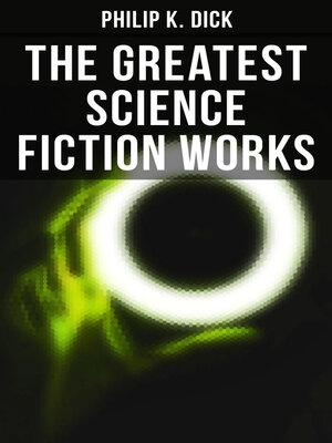 cover image of The Greatest Science Fiction Works of Philip K. Dick